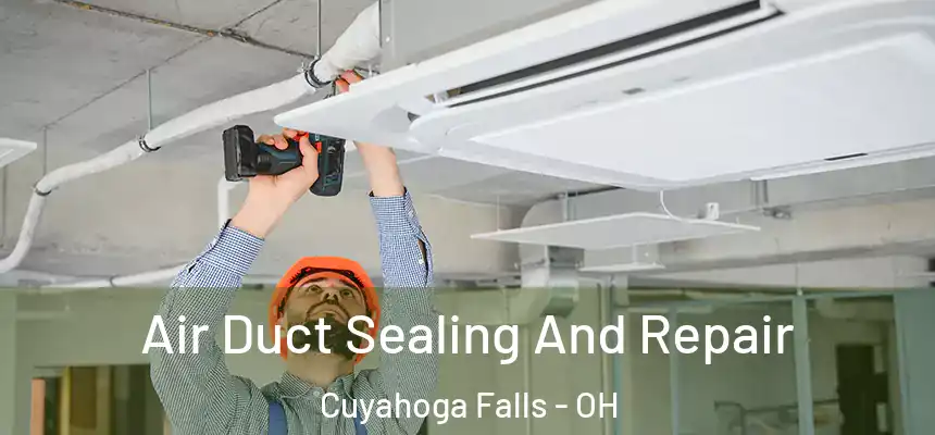  Air Duct Sealing And Repair Cuyahoga Falls - OH
