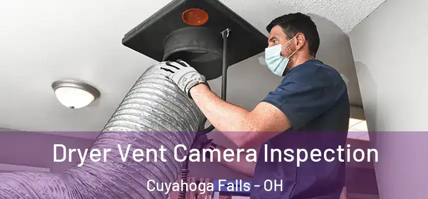 Dryer Vent Camera Inspection Cuyahoga Falls - OH