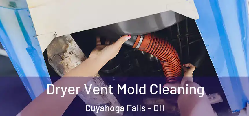  Dryer Vent Mold Cleaning Cuyahoga Falls - OH