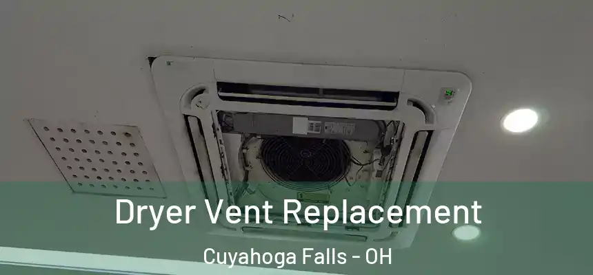 Dryer Vent Replacement Cuyahoga Falls - OH