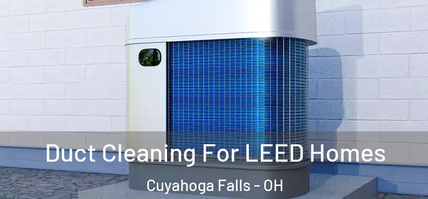 Duct Cleaning For LEED Homes Cuyahoga Falls - OH
