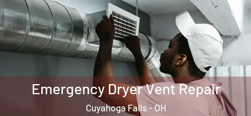 Emergency Dryer Vent Repair Cuyahoga Falls - OH