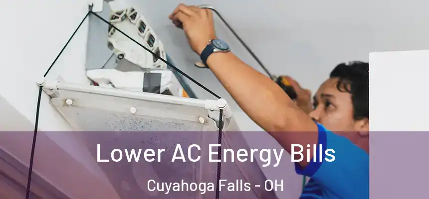  Lower AC Energy Bills Cuyahoga Falls - OH