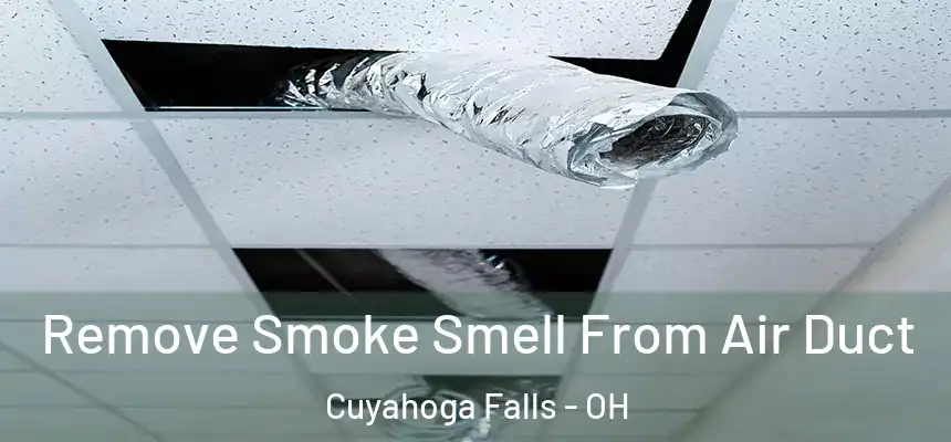 Remove Smoke Smell From Air Duct Cuyahoga Falls - OH
