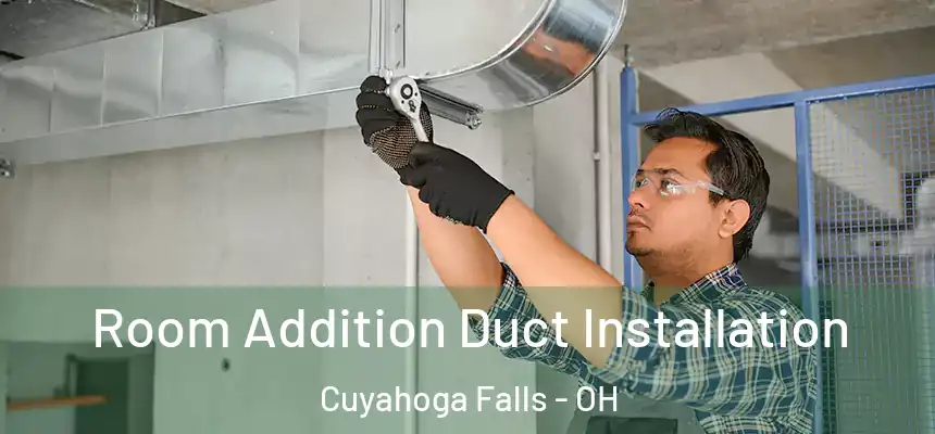  Room Addition Duct Installation Cuyahoga Falls - OH