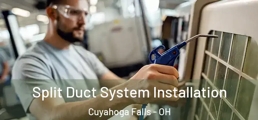 Split Duct System Installation Cuyahoga Falls - OH