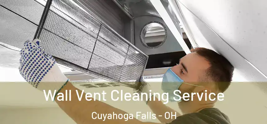 Wall Vent Cleaning Service Cuyahoga Falls - OH